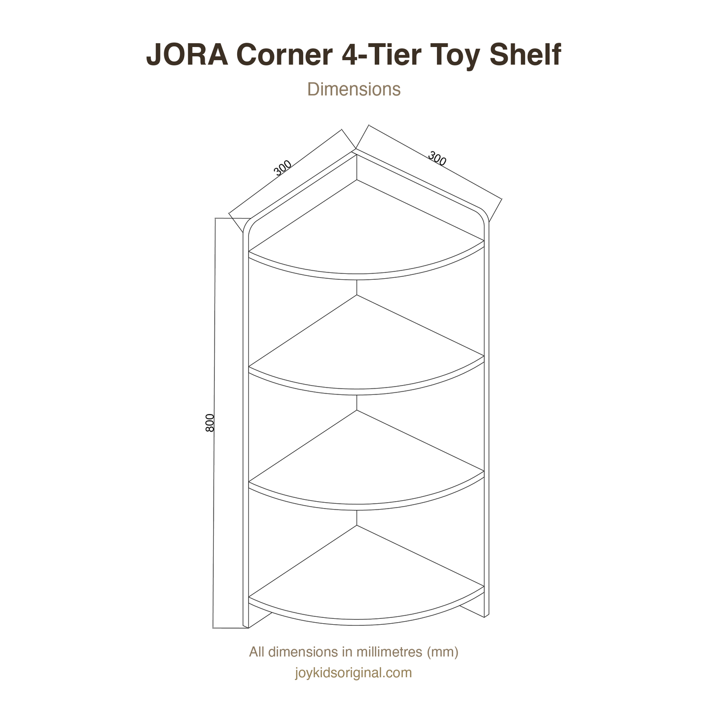 JORA Corner 4-Tier Toy Shelf dimensions — 300 x 300 x 800 mm