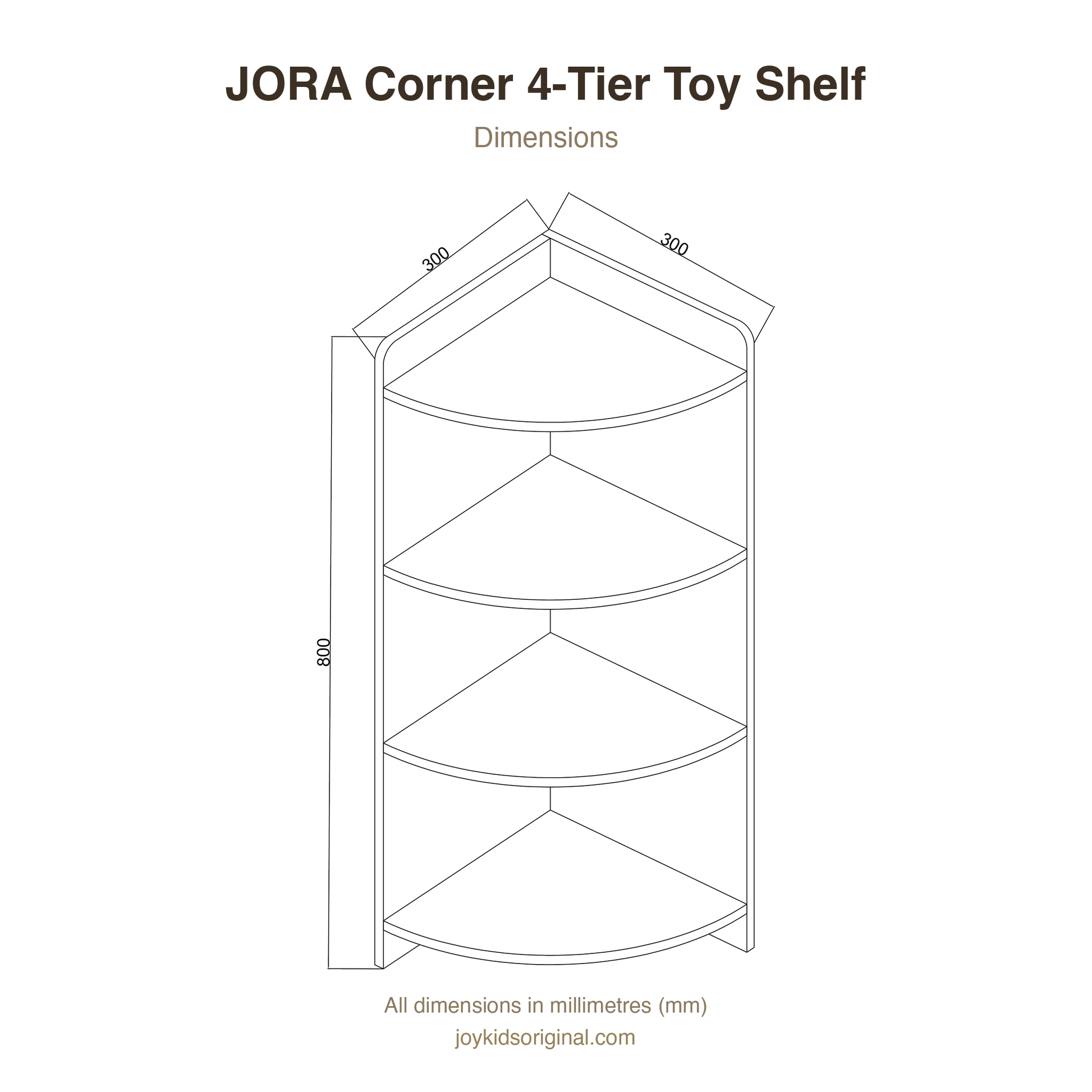 JORA Corner 4-Tier Toy Shelf dimensions — 300 x 300 x 800 mm